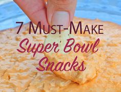 a hand dipping a cracker into a bowl of dippy cheese sauce with the words, 7 must - make super bowl snacks