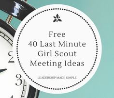 a clock with the text free 40 last minute girl scout meeting ideas