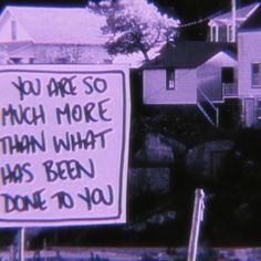 a sign that says you are so much more than what has been done to you