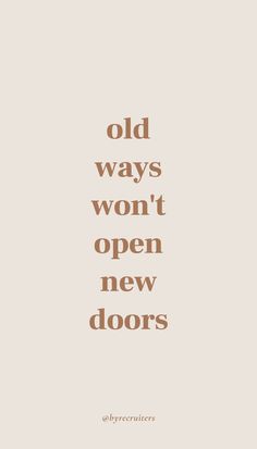 the words old ways won't open new doors in brown on a beige background