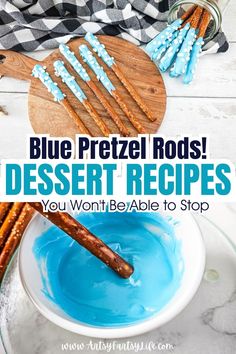 blue pretzel rods with text overlay that reads, blue pretzel rods dessert recipes you won't be able to stop