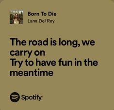 the road is long, we carry on try to have fun in the meantime