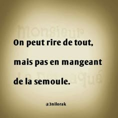 a quote that reads, on peut rire de tout mais pas en mangerant de la semoule