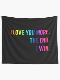 i love you more than the end, i win rainbow text on black background tapestry