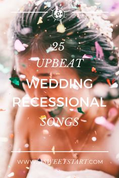 a woman with confetti in her hair and the words 25 upbeat wedding recreational songs