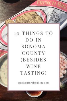 some food on a table with the words 10 things to do in sonoma county besides wine tasting