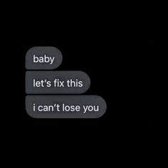 two texts that say baby let's fix this i can't lose you