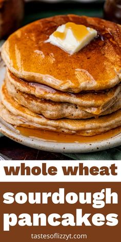 a stack of pancakes with butter on top and the words whole wheat sourdough pancakes