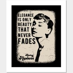 a black and white poster with the words elegance is only beauty that never fadess