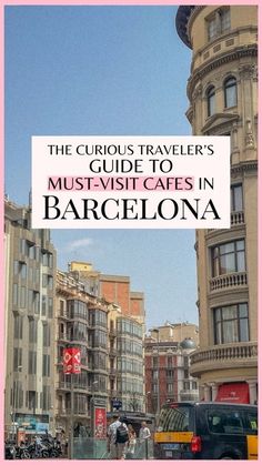 the curious traveler's guide to must - visit areas in barcelona