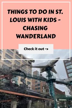 the words things to do in st louis with kids - chasing wandderland check it out