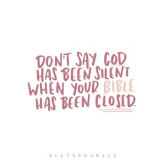 the words don't say god has been silent when your bible has been closed