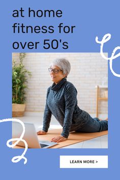 an older woman is doing yoga on the floor with text overlay that reads, at home fitness for over 50's learn more