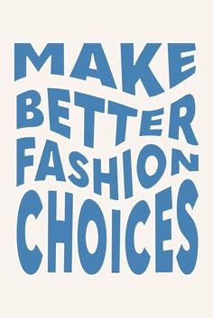 the words make better fashion choices are shown in blue on a white background with an orange and