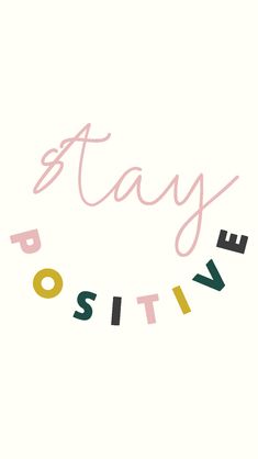 the words stay positive written in pink, yellow and green on top of a white background