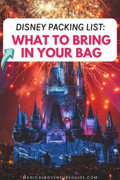 the disney castle with fireworks in the background and text that reads, what to bring in your