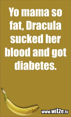 Jo Mama Jokes, Your Mama Jokes, Mean Comebacks, Yo Mama So Fat, Yo Momma Jokes, Evil Queen From Snow White, Yo Mama Jokes, Mama Jokes, Come Backs