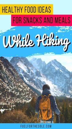 a person with a backpack and skis walking in the mountains text reads healthy food ideas for snacks and meals while hiking