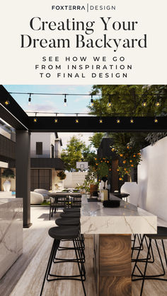 an outdoor kitchen with bar stools next to it and the words creating your dream backyard see how we go from inspiration to final design