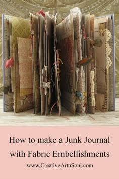 an open book with the title how to make a junk journal with fabric embellishments