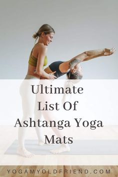 two women doing yoga poses with the words ultimate list of ashtanga yoga mats