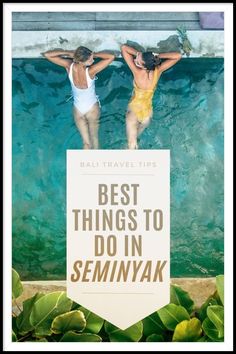 two women in swimsuits swimming under the water with text that reads best things to do in seminyak