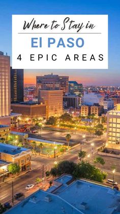 the city skyline with text overlay where to stay in el paso 4 epic areas