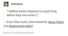 the words are written in black and white on a piece of paper that says,'i believe poetry happens to a poem long before they ever write it '