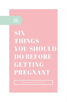 the words six things you should do before getting pregnant in white and pink with a light green