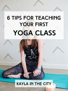 a woman sitting on a yoga mat with the words 6 tips for teaching your first yoga class