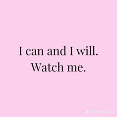 a pink background with the words i can and i will watch me