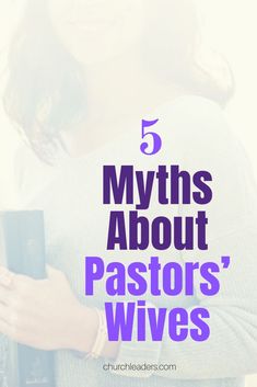 a woman holding a cell phone with the text 5 myths about pastor's wives