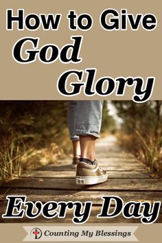 a person walking down a path with the words how to give god glory every day