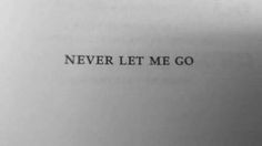 the words never let me go written in black ink