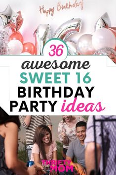 a birthday party with balloons and streamers in the background that says, awesome sweet 16 birthday party ideas