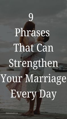 a man and woman embracing each other with the text 9 phrases that can strengthen your marriage every day