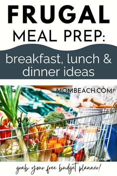 a shopping cart full of fresh food with the words frugal meal prep breakfast, lunch and dinner ideas