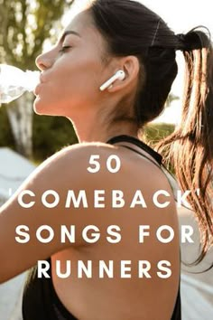 a woman drinking water from a bottle with the words 50 come back songs for runners