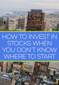 an aerial view of skyscrapers with the words how to invest in stocks when you don't know where to start