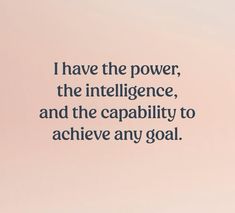 a quote on the topic of i have the power, the intelilince, and the capability to achieve any goal