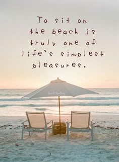 two chairs under an umbrella on the beach with a quote about life's simplest pleasure