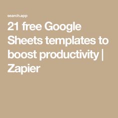 the text reads, 21 free google sheets templates to boost productivity / zapier