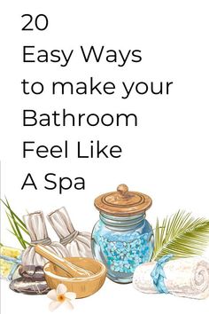 the words 20 easy ways to make your bathroom feel like a spa are shown in front of a jar