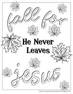 a coloring page with the words, he never leaves jesus and maples on it