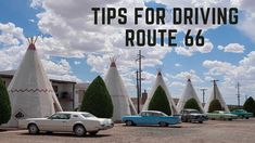 cars are parked in front of teepees with the words tips for driving route 66