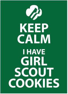 a green keep calm sign with the words, i have girl scout cookies on it