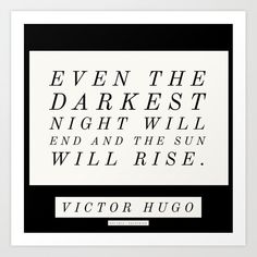 a black and white poster with the quote even the darkest night will end and the sun will rise