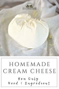 homemade cream cheese on a white cloth with text overlay that reads, homemade cream cheese you only need 1 ingredient