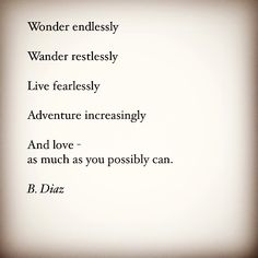 the words wonder restlessly live fearlessly adventure incredibly and love as much as you possibly can