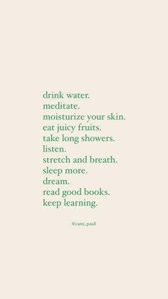 a green and white photo with the words drink water, meditate, moistize your skin